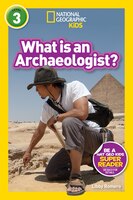 National Geographic Readers: What Is An Archaeologist? (l3)