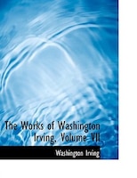 The Works of Washington Irving, Volume VII (Large Print Edition)