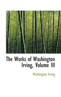 The Works of Washington Irving, Volume III