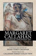 Margaret Callahan: Mother of Northwest Art