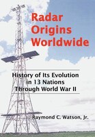 Radar Origins Worldwide: History of Its Evolution in 13 Nations Through World War II