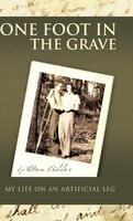 One Foot In The Grave My Life On An Artificial Leg