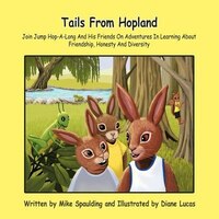 Tails From Hopland: Join Jump Hop-a-long And His Friends On Adventures In Learning About Friendship, Honesty And Divers