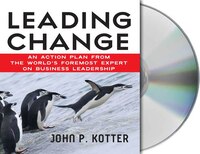 Leading Change: An Action Plan From The World's Foremost Expert On Business Leadership