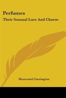 Perfumes: Their Sensual Lure And Charm