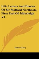 Life, Letters And Diaries Of Sir Stafford Northcote, First Earl Of Iddesleigh V1