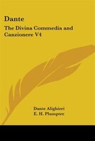 Dante: The Divina Commedia And Canzionere V4