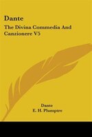 Dante: The Divina Commedia And Canzionere V5