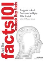 Studyguide For Adult Development And Aging By Schaie & Willis, Isbn 9780130894397: CRAM 101 TEXTBOOK OUTLINES SERIES