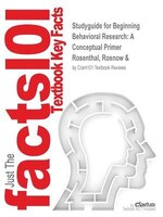 Studyguide for Beginning Behavioral Research: A Conceptual Primer by Rosnow & Rosenthal, ISBN 9780130915177