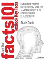 Studyguide For Nation Of Nations: Volume 2 Since 1865 - A Concise Narrative Of The American Republic By Davidson Et Al., Isbn 9780