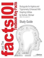 Studyguide For Algebra And Trigonometry Enhanced With Graphing Utilities By Michael Sullivan, Isbn 9780136004929