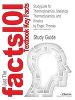 Studyguide For Thermodynamics, Statistical Thermodynamics, And Kinetics By Thomas Engel, Isbn 9780805338447