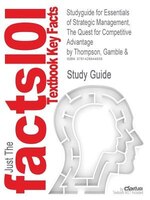 Studyguide For Essentials Of Strategic Management, The Quest For Competitive Advantage By Gamble & Thompson, Isbn 9780073530307