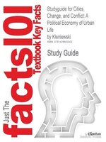 Studyguide For Cities, Change, And Conflict: A Political Economy Of Urban Life By Kleniewski, Isbn 9780495003700