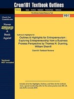 Outlines & Highlights For Entrepreneurism: Exploring Entrepreneurship From A Business Process Perspective By Thomas N. Duening, Wi