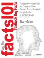 Studyguide For Globalization And Change In Fifteen Cultures: Born In One World, Living In Another By George Spindler, Isbn 9780534