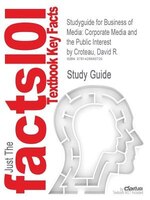 Studyguide For Business Of Media: Corporate Media And The Public Interest By David R. Croteau, Isbn 9781412913157
