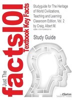 Studyguide For The Heritage Of World Civilizations, Teaching And Learning Classroom Edition, Vol. 2 By Albert M. Craig, Isbn 97801