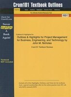 Studyguide For Project Management For Business, Engineering, And Technology By John M. Nicholas, Isbn 9780750683999