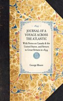 Journal Of A Voyage Across The Atlantic: With Notes on Canada & the United States, and Return to Great Britain in 1844