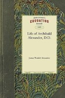 The Life Of Archibald Alexander, D.d.
