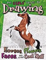 The Girls' Guide to Drawing Horses, Flowers, Faces, and Other Cool Stuff