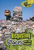 The Most Disgusting Places on the Planet