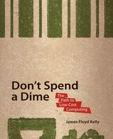 Don't Spend A Dime: The Path to Low-Cost Computing