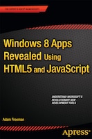 Windows 8 Apps Revealed Using HTML5 and JavaScript: Using HTML5 and JavaScript