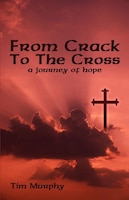 From Crack To The Cross: A Journey Of Hope