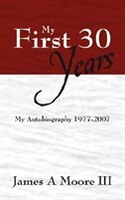 My First 30 Years: My Autobiography 1977-2007