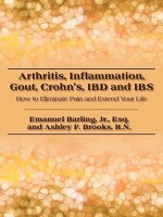 Arthritis, Inflammation, Gout, Crohn's, Ibd And Ibs: How To Eliminate Pain And Extend Your Life