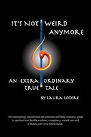 It's Not Weird Anymore: An Entertaining Educational Adventurous Self-help Resource Guide To Spiritual And Health Wisdom, Co