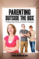 Parenting Outside The Box: A Different Way Of Being For Parents Of Teenagers