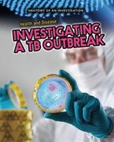 Health and Disease: Investigating a TB Outbreak (Anatomy of an Investigation)