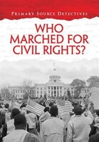 Who Marched for Civil Rights? (Primary Source Detectives)