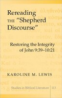 Rereading the <<Shepherd Discourse>>: Restoring the Integrity of John 9:39-10:21