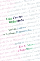 Local Violence, Global Media: Feminist Analyses of Gendered Representations