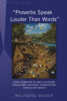<<Proverbs Speak Louder Than Words>>: Wisdom in Art, Culture, Folklore, History, Literature and Mass Media