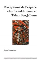 Perceptions De L'espace Chez Frankétienne Et Tahar Ben Jelloun