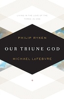 Our Triune God: Living in the Love of the Three-in-One