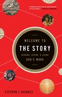 Welcome to the Story: Reading, Loving, And Living God's Word
