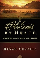 Holiness by Grace: Delighting in the Joy That is Our Strength