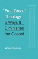 "free Grace" Theology: 5 Ways It Diminishes The Gospel