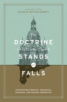The Doctrine On Which The Church Stands Or Falls: Justification In Biblical, Theological, Historical, And Pastoral Perspective