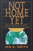 Not Home Yet: How The Renewal Of The Earth Fits Into God's Plan For The World