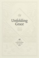 Unfolding Grace: 40 Guided Readings Through The Bible: 40 Guided Readings Through The Bible