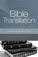 WHICH BIBLE TRANSLATION SHOULD I USE?: A Comparison of 4 Major Recent Versions