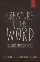 CREATURE OF THE WORD: A Gospel Centered Church